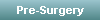 Pre-Surgery